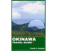 OKINAWA TRAVEL GUIDE: Your Essential Okinawa Travel Handbook: Regional Attractions, Smart Itineraries, Local Culture and Island Adventures
