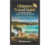 Okinawa Travel Guide: Your Ultimate Guide to Japan's Tropical Island Escape Subtitle: Beaches, Blue Zones, Culture & Adventure - Plan the Perfect Trip to Japan's Most Beautiful Islands