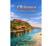 Okinawa: Tropical Treasure of the Ryukyus: Coral Reefs, Pristine Beaches, Island Villages and the Unhurried Paradise of Japan's Deep South (Wander Japan: The Complete City-by-City Travel Series)