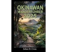 Okinawa-Wanderführer 2025: Entdecken Sie malerische Küstenwanderungen, Dschungelwanderungen und Bergabenteuer in den ungezähmten Landschaften Okinawas