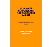 Okinawan Kenpo: Island Fighting Before Karate: Chinese influence on local styles