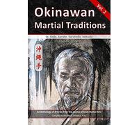 Okinawan Martial Traditions Vol. 2: Te, Tode, Karate, Karatedo, Kobudo