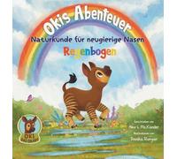 Okis Abenteuer - Naturkunde für neugierige Nasen - Regenbogen - Eine reimende Gute-Nacht-Geschichte für neugierige Kinder: Natur entdecken, Fragen ... lernen - für Kinder 2-5 Jahre (Oki Das Okapi)