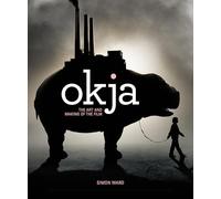 Okja. The Art And Making Of The Film