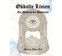 Okkulte Linien - Ein Malbuch der Mysterien: Symbole, heilige Geometrie & alte Mythen zum Ausmalen (Die XV Schlüssel der verborgenen Welt)