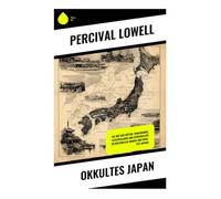 Okkultes Japan: Die Art der Götter: Shintoismus, Geisterglaube und Spiritualität im kulturellen Wandel der Meiji-Zeit Japans