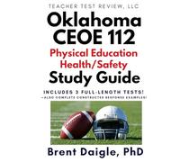 Oklahoma CEOE 112 Physical Education/Health/Safety Study Guide: 3 Full-Length Practice Tests with Constructed-Response Scenarios and Complete Exam Preparation