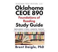 Oklahoma CEOE Foundations of Reading (890) Study Guide: 3 Full-Length Practice Tests and Constructed-Response Practice for the Oklahoma CEOE Foundations of Reading (890) Exam