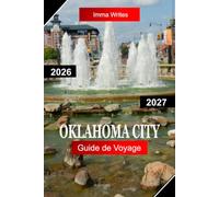 OKLAHOMA CITY GUIDE DE VOYAGE 2026 - 2027: Explorez l'Oklahoma aux États-Unis avec le patrimoine de l'Ouest, Bricktown, les musées, Riverwalk et la culture urbaine moderne
