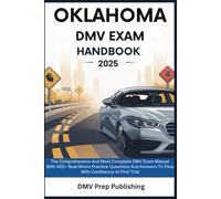 Oklahoma DMV Exam Handbook 2025: The Comprehensive And Most Complete DMV Exam Manual With 400+ Real-World Practice Questions And Answers To Pass With Confidence At First Trial (DMV Prep Handbook)