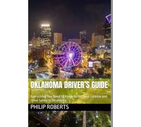 Oklahoma Driver’s Guide: Everything You Need to Know to Get Your License and Drive Safely in Oklahoma (drivers handbook for both truck, commercial, and private drivers:)