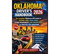 Oklahoma Driver’s Handbook 2026: The Complete Oklahoma DPS Guide to Driving Laws, Road Signs, License Requirements, Safe Driving Rules, and Practice ... drivers both experienced and inexperienced.)