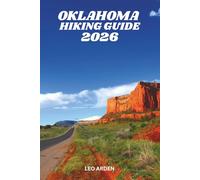 OKLAHOMA HIKING GUIDE 2026: Best Trails, Hidden Gems & Outdoor Adventures for Every Explorer. (Quiet Wild: The Mindful Explorer Series)