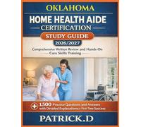 OKLAHOMA HOME HEALTH AIDE CERTIFICATION STUDY GUIDE: Comprehensive Written Review And Hands-On Care Skills Training