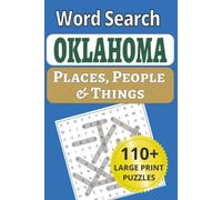Oklahoma Places, People & Things Word Search: Get Your Kicks in Large Print: 101 Oklahoma Word Search Puzzles - Route 66 Towns, Red Dirt Places & ... People & Things Word Search Puzzle Books)
