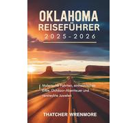 Oklahoma Reiseführer 2025-2026: Malerische Fahrten, einheimisches Erbe, Outdoor-Abenteuer und versteckte Juwelen