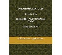 OKLAHOMA STATUTES TITLE 10 A CHILDREN AND JUVENILE CODE 2026 EDITION