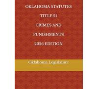 OKLAHOMA STATUTES TITLE 21 CRIMES AND PUNISHMENTS 2026 EDITION