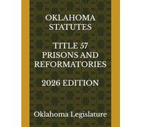 OKLAHOMA STATUTES TITLE 57 PRISONS AND REFORMATORIES 2026 EDITION