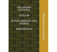 OKLAHOMA STATUTES TITLE 69 ROADS, BRIDGES AND FERRIES 2026 EDITION