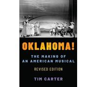 Oklahoma!: The Making of an American Musical, Revised and Expanded Edition: The Making of an American Musical, Revised and Expanded Edition (Broadway Legacies)