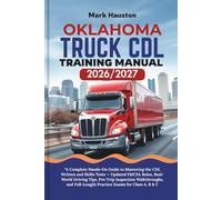 OKLAHOMA TRUCK CDL Training ManuaL 2026/2027: “A Complete Hands-On Guide to Mastering the Written and Skills Tests - Updated FMCSA Rules, Real-World ... Full-Length Practice Exams for Class A, B & C