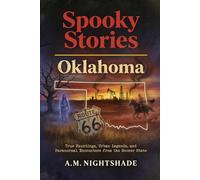 Oklahoma: True Hauntings, Urban Legends, and Paranormal Encounters from the Sooner State (Spooky Stories: America's Haunted States)