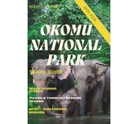 OKOMU NATIONAL PARK TRAVEL GUIDE 2025-2026: Step into the Heart of Edo State: Wildlife, Waterfalls, and Wonder