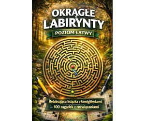 Okrągłe Labirynty: Poziom Łatwy: Relaksująca książka z łamigłówkami - 100 zagadek z rozwiązaniami: Poziom ¿atwy: Relaksuj¿ca ksi¿¿ka z ¿amig¿ówkami - 100 zagadek z rozwi¿zaniami