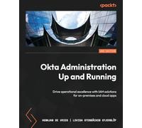 Okta Administration Up and Running - Second Edition: Drive operational excellence with IAM solutions for on-premises and cloud apps