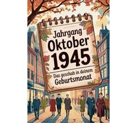 Oktober 1945 - Das geschah in deinem Geburtsmonat: Ein besonderes Geschenk für alle, die im Oktober 1945 geboren wurden - Die wichtigsten Ereignisse deines ersten Lebensmonats