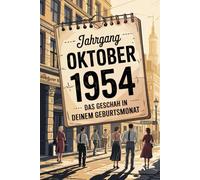 Oktober 1954 - Das geschah in deinem Geburtsmonat: Ein besonderes Geschenk für alle, die im Oktober 1954 geboren wurden - Die wichtigsten Ereignisse deines ersten Lebensmonats
