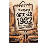 Oktober 1982 - Das geschah in deinem Geburtsmonat: Ein besonderes Geschenk für alle, die im Oktober 1982 geboren wurden - Die wichtigsten Ereignisse deines ersten Lebensmonats