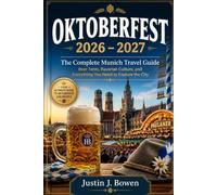 OKTOBERFEST 2026 - 2027: The Complete Munich Travel Guide Beer Tents, Bavarian Culture, and Everything You Need to Explore the City