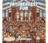 Oktoberfest Fun Coloring Book: Bavarian Joy and Celebration - Music, Costumes, and Festival Magic for the Whole Family