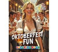 Oktoberfest Fun - Coloring Book: Tradition, Costumes and Festival Joy to Color