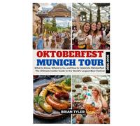 OKTOBERFEST MUNICH TOUR 2025-2026: What to Know, Where to Go, and How to Celebrate Oktoberfest - The Ultimate Insider Guide to the World’s Largest Beer Festival (TRAIL & TRAVEL COMPANIONS)