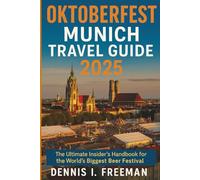 Oktoberfest munich Travel Guide 2025: The Ultimate Insider’s Handbook for the World’s Biggest Beer Festival