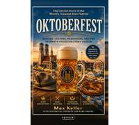 Oktoberfest. The untold story of the world’s greatest Beer Festival: History, Culture, Traditions, and the ultimate Guide for every visitor (PennMount International)