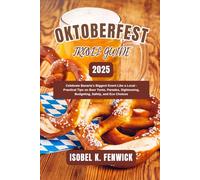 Oktoberfest Travel Guide 2025: Celebrate Bavaria’s Biggest Event Like a Local - Practical Tips on Beer Tents, Parades, Sightseeing, Budgeting, Safety, ... Choices (Journeys of Desire and Discovery)