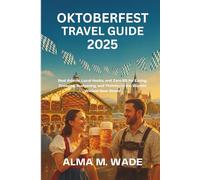 Oktoberfest Travel Guide 2025: Real Advice, Local Hacks, and Zero BS for Eating, Dressing, Budgeting, and Thriving in the World's Wildest Beer Scene