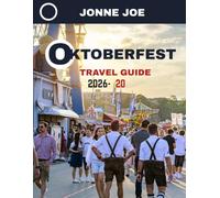 Oktoberfest TRAVEL GUIDE 2026-2027: The World’s Largest Beer Festival: Complete Guide to Munich’s Tents, Bavarian Food, Traditions, Events, and Travel Tips