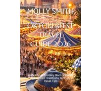 OKTOBERFEST TRAVEL GUIDE 2026: Munich’s Legendary Beer Festival Uncovered: Traditions, Tents & Travel Tips