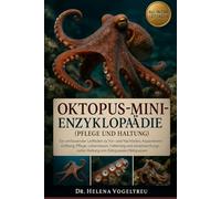 Oktopus-Mini-Enzyklopädie (Pflege und Haltung): ultimative Oktopus-Buch: Vor- und Nachteile, Einrichtung des Aquariums , Pflege , Lebensraum, Fütterung und vieles mehr.