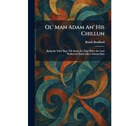 Ol' Man Adam An' His Chillun: Being the Tales They Tell About the Time When the Lord Walked the Earth Like a Natural Man