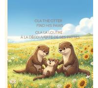 OLA LA LOUTRE : À LA DÉCOUVERTE DE SES PATTES | OLA THE OTTER : FIND HIS PAWS | English & French Bilingual Edition | Baby Bedtime Stories for 0-3 Months | Bilingual Bedtime Story Books for Baby