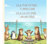OLA LA LOUTRE : UN AN DÉJÀ | OLA THE OTTER : TURNS ONE