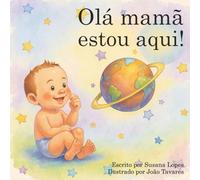 Olá mamã, estou aqui!