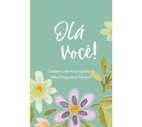 Olá, Você!: Caderno de Anotações do Meu Progresso Pessoal