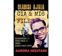 Olabisi Ajala: CIA & MI6 FILES CLASSIFIED // EYES ONLY // CASE: AJALA-1950-1970, Declassified Report: A Daughter's Investigation into Olabisi Ajala's ... 2 (Olabisi Ajala: Untold, & Classified)